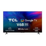 TCL 55 Inches UHD 4k Google Smart TV (55V6B)